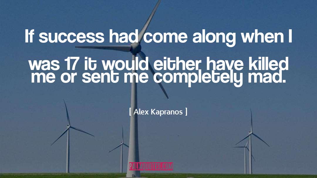 Alex Kapranos Quotes: If success had come along