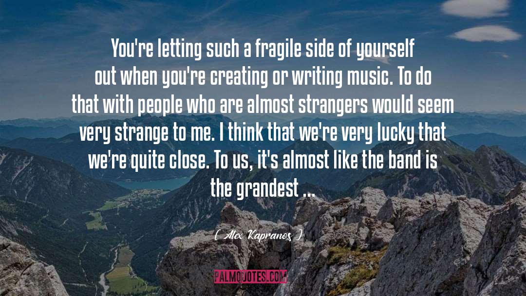 Alex Kapranos Quotes: You're letting such a fragile