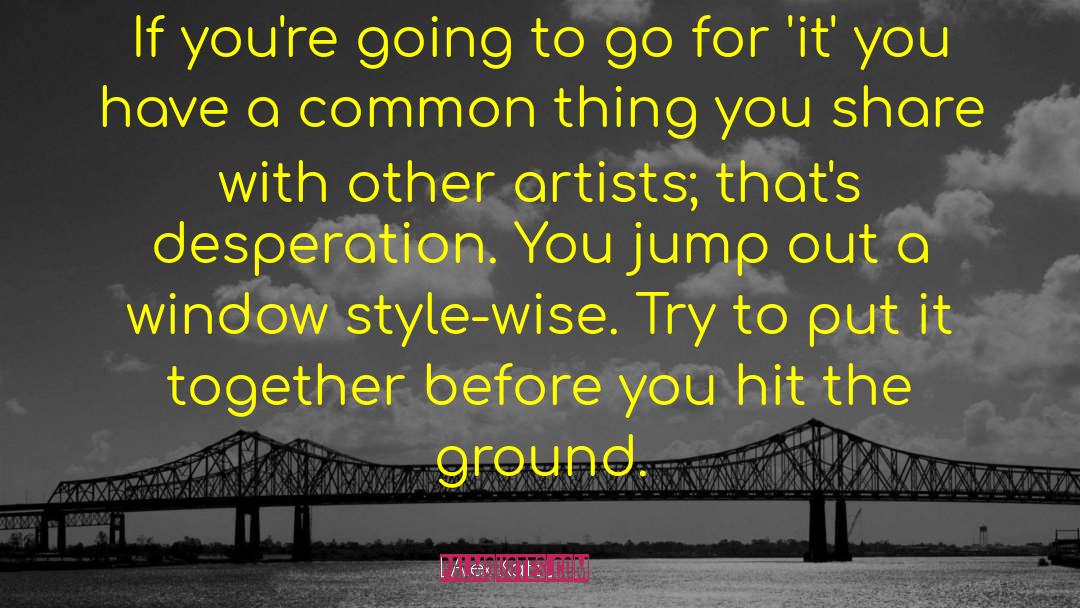 Alex Katz Quotes: If you're going to go