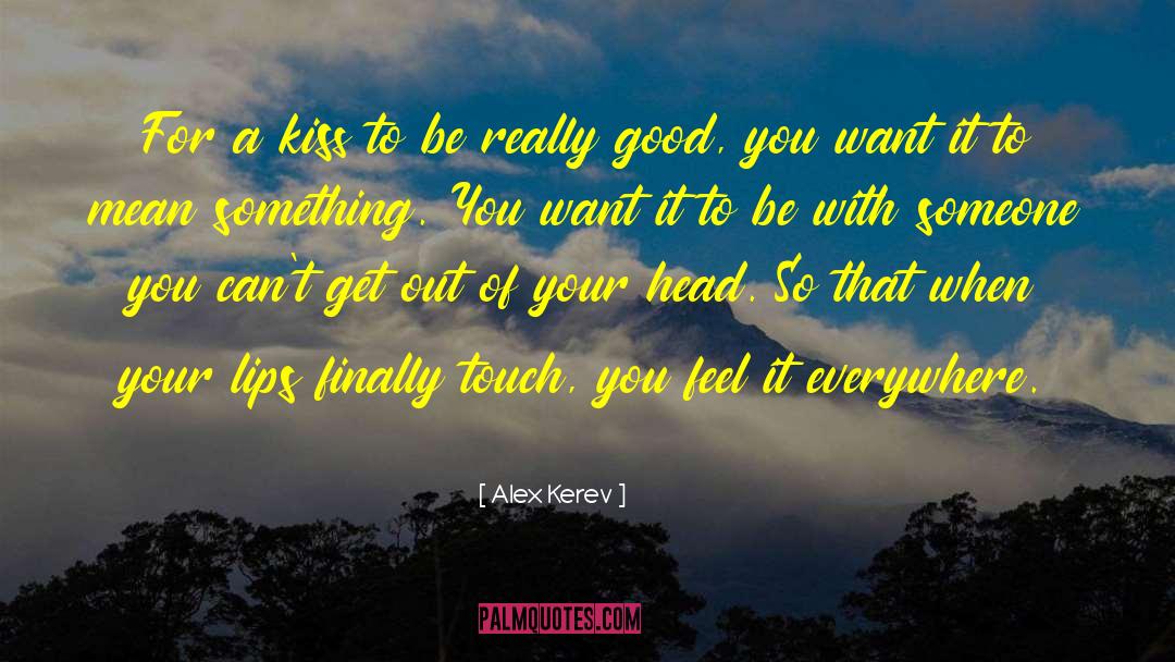 Alex Kerev Quotes: For a kiss to be
