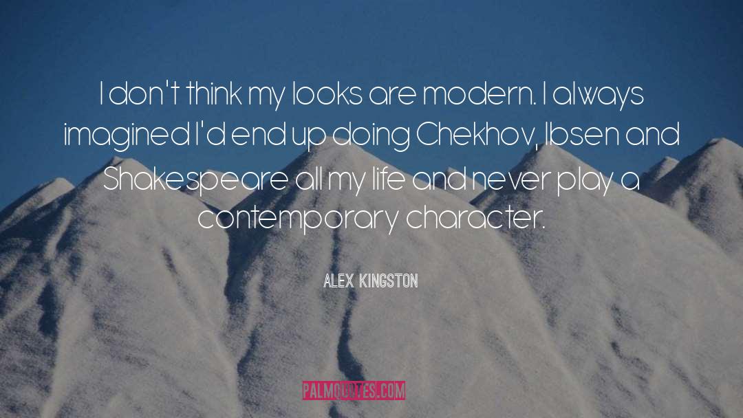 Alex Kingston Quotes: I don't think my looks