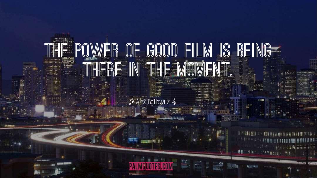 Alex Kotlowitz Quotes: The power of good film