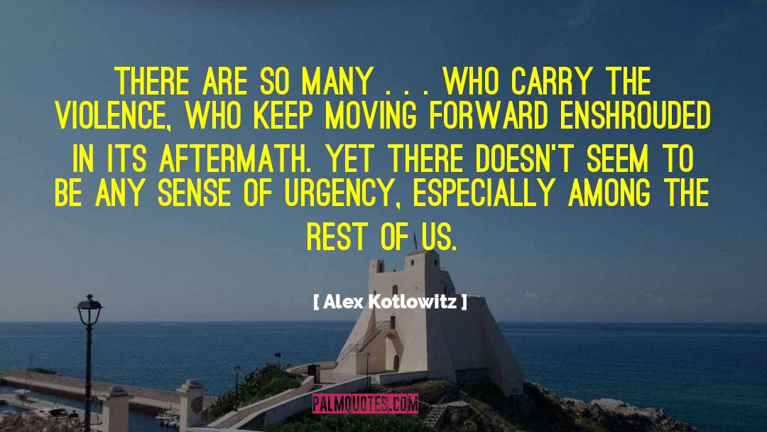 Alex Kotlowitz Quotes: There are so many .