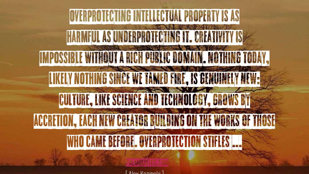 Alex Kozinski Quotes: Overprotecting intellectual property is as