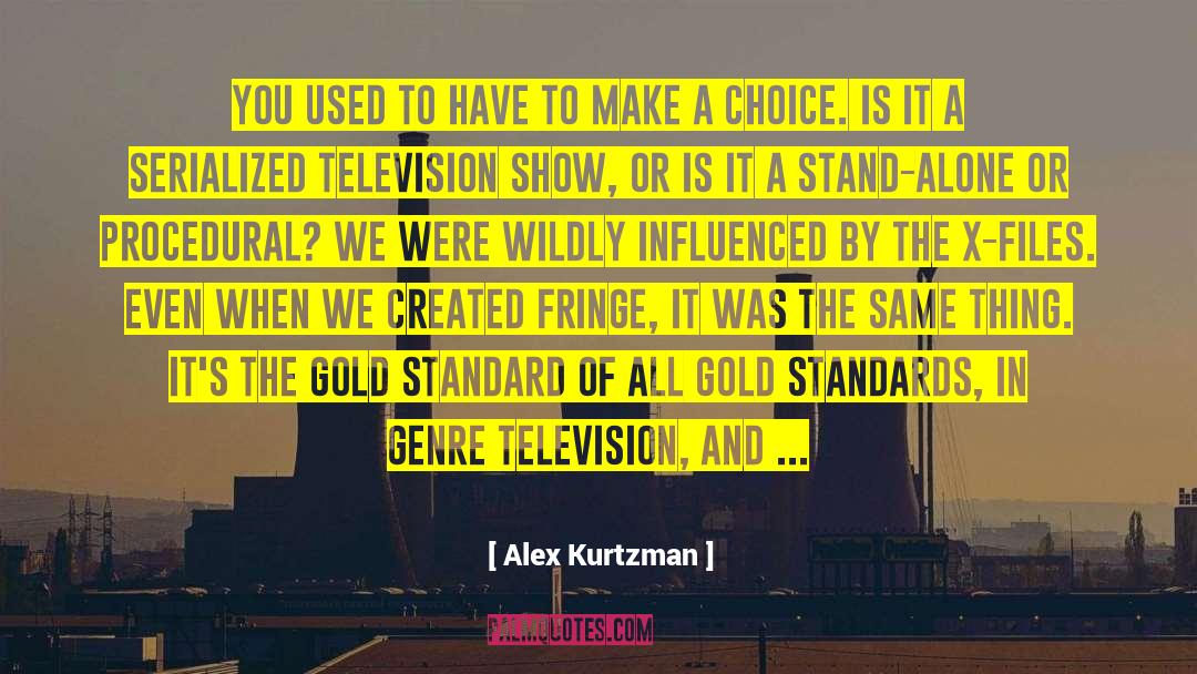 Alex Kurtzman Quotes: You used to have to