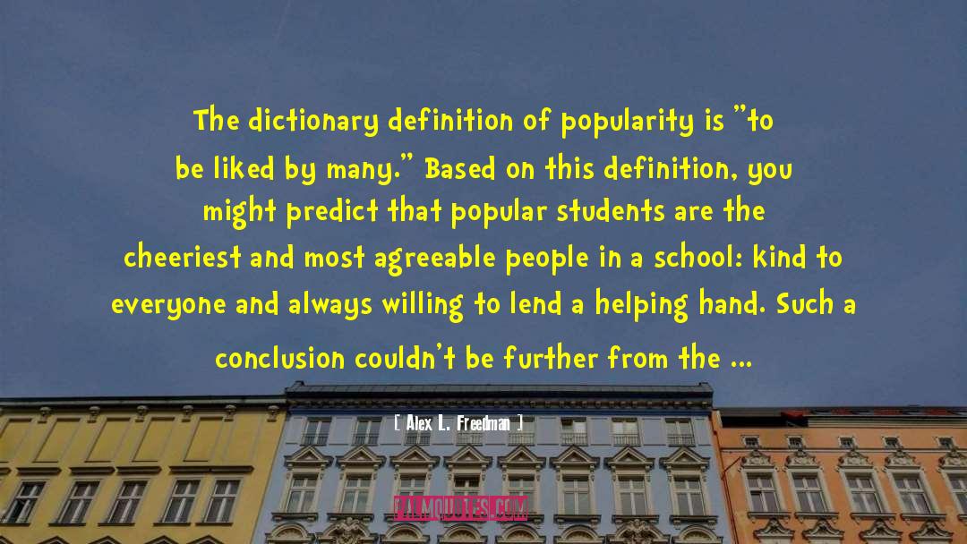 Alex L. Freedman Quotes: The dictionary definition of popularity