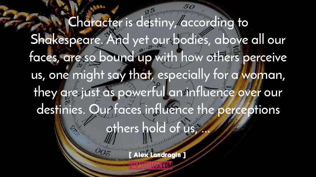 Alex Landragin Quotes: Character is destiny, according to