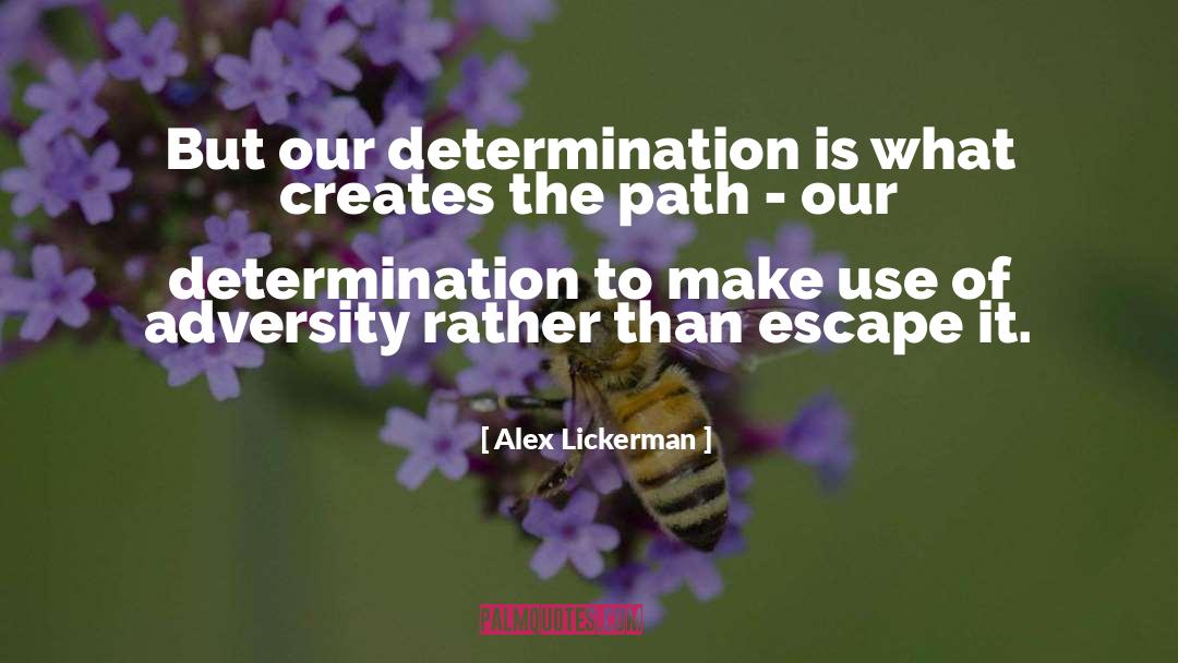 Alex Lickerman Quotes: But our determination is what