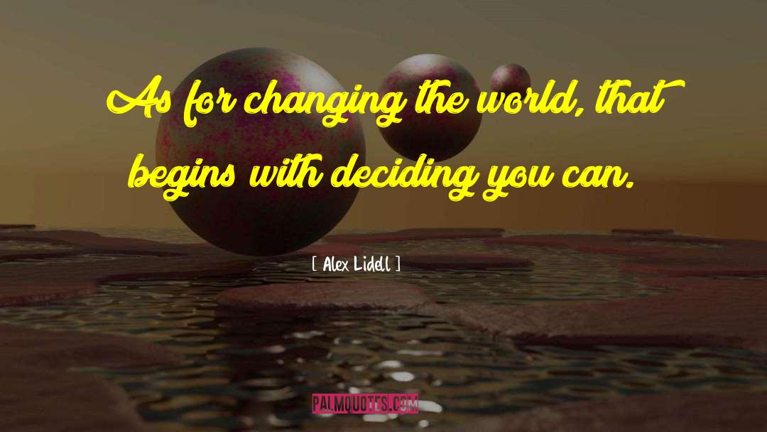 Alex Lidell Quotes: As for changing the world,