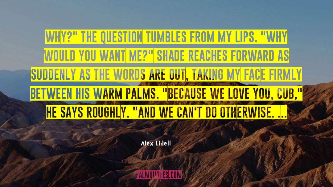 Alex Lidell Quotes: Why?