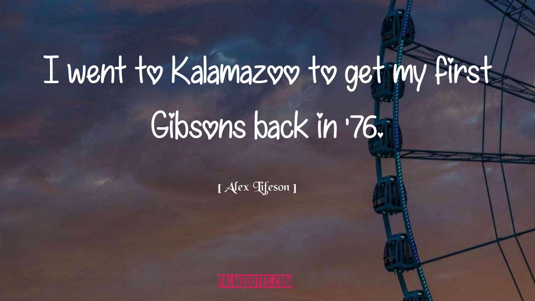 Alex Lifeson Quotes: I went to Kalamazoo to