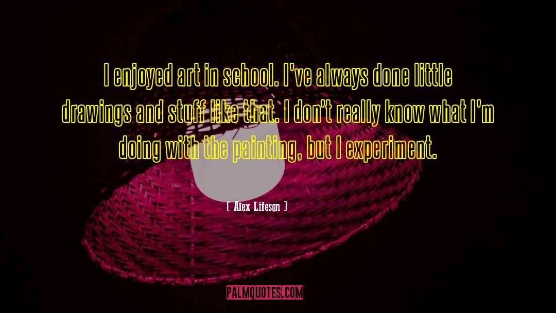 Alex Lifeson Quotes: I enjoyed art in school.