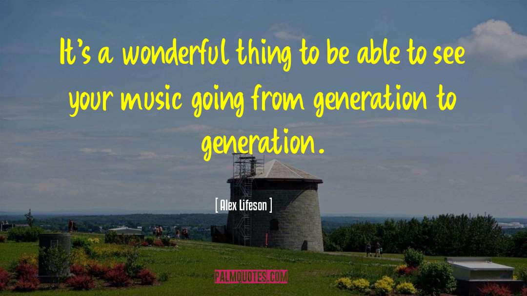 Alex Lifeson Quotes: It's a wonderful thing to