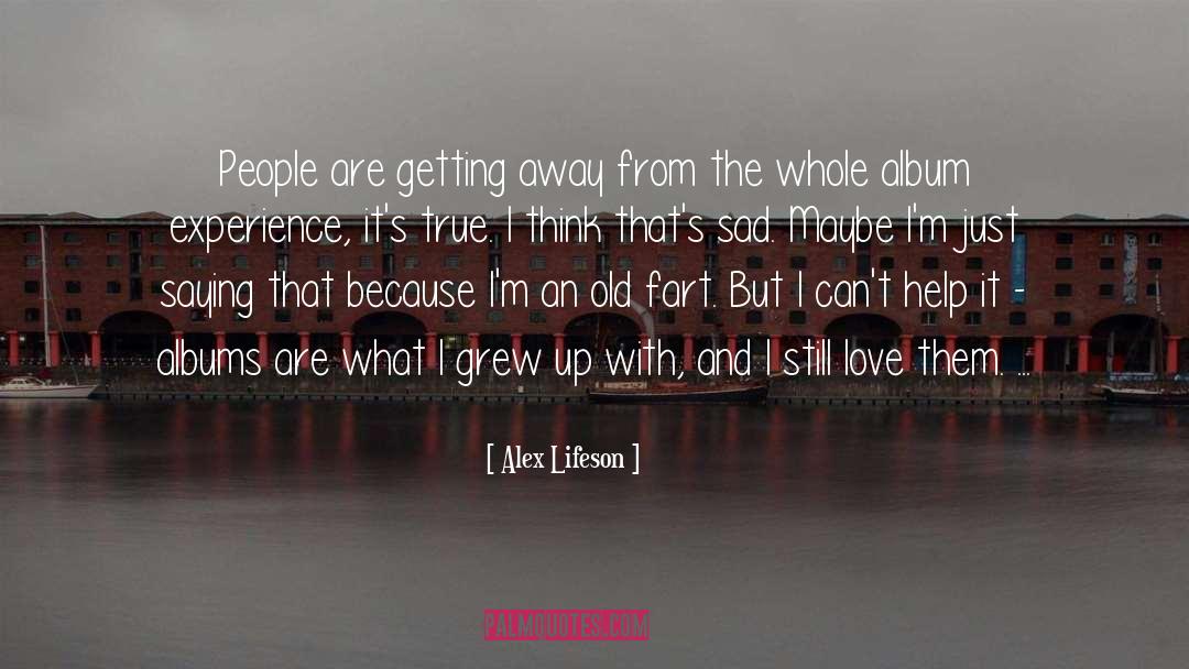 Alex Lifeson Quotes: People are getting away from