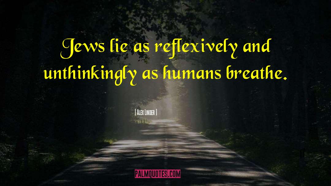 Alex Linder Quotes: Jews lie as reflexively and