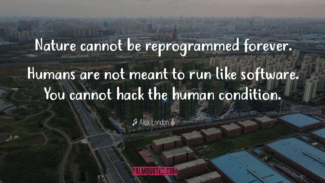 Alex London Quotes: Nature cannot be reprogrammed forever.