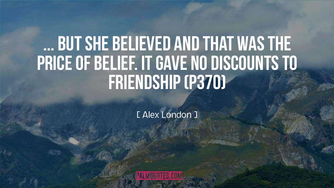 Alex London Quotes: ... but she believed and