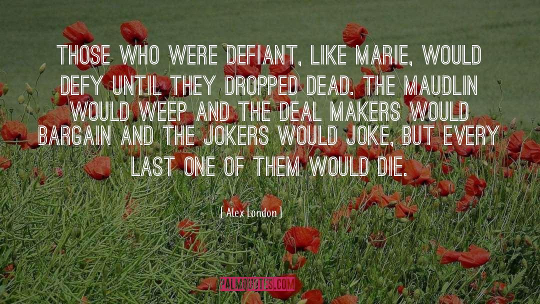 Alex London Quotes: Those who were defiant, like