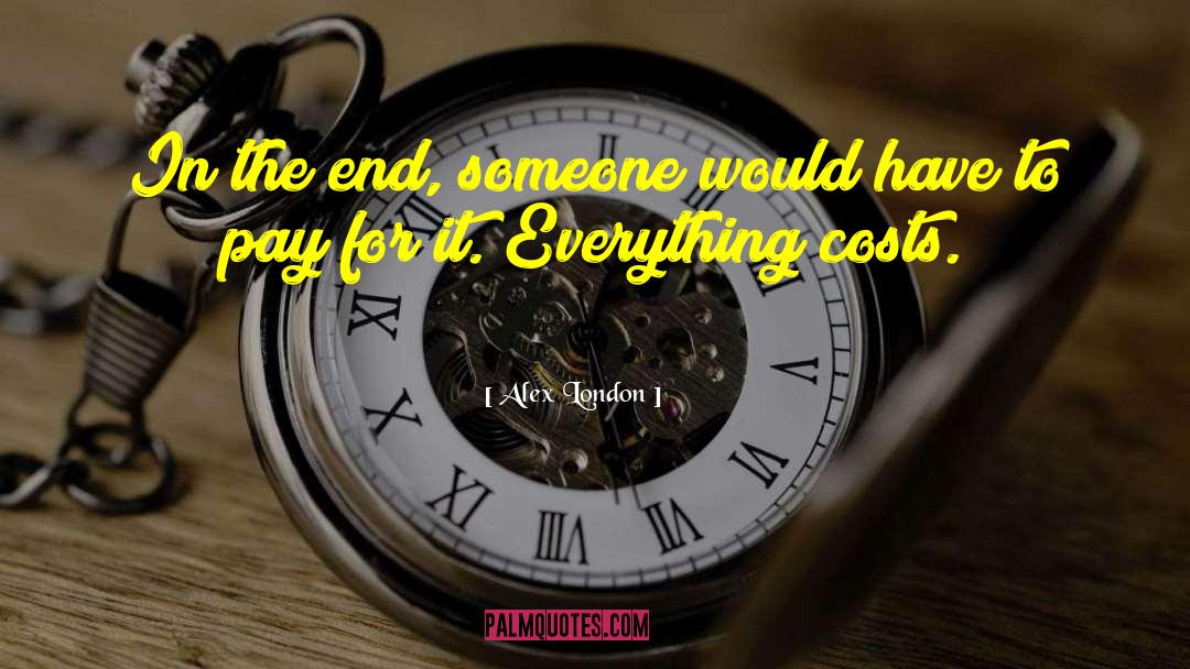 Alex London Quotes: In the end, someone would