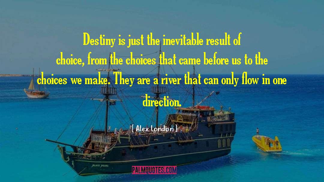 Alex London Quotes: Destiny is just the inevitable