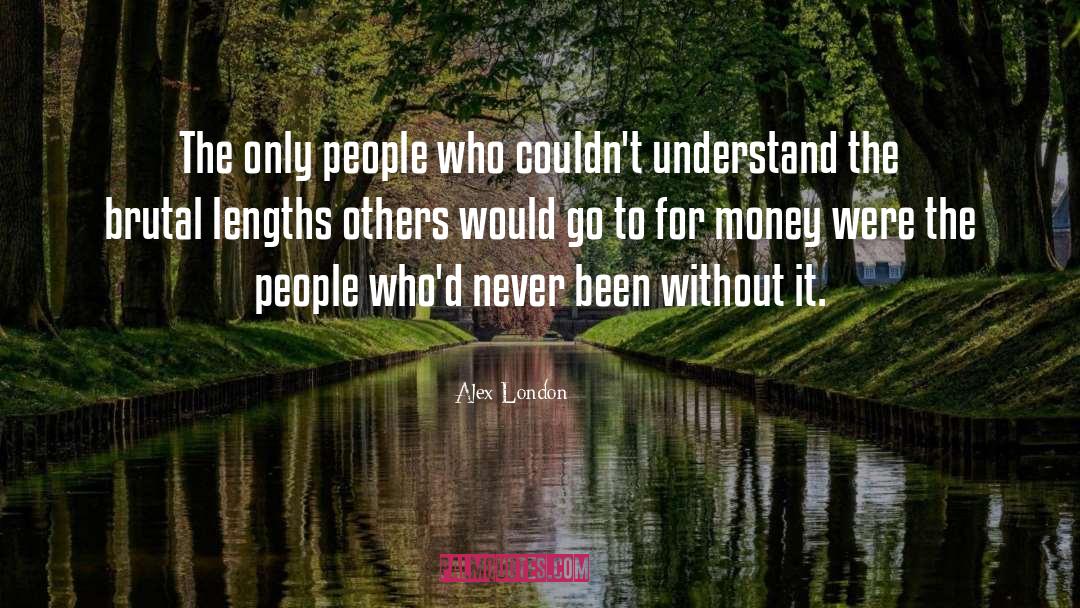 Alex London Quotes: The only people who couldn't
