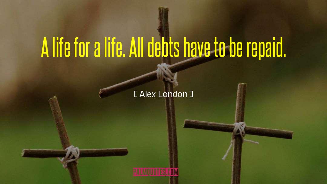 Alex London Quotes: A life for a life.