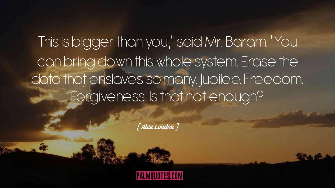 Alex London Quotes: This is bigger than you,