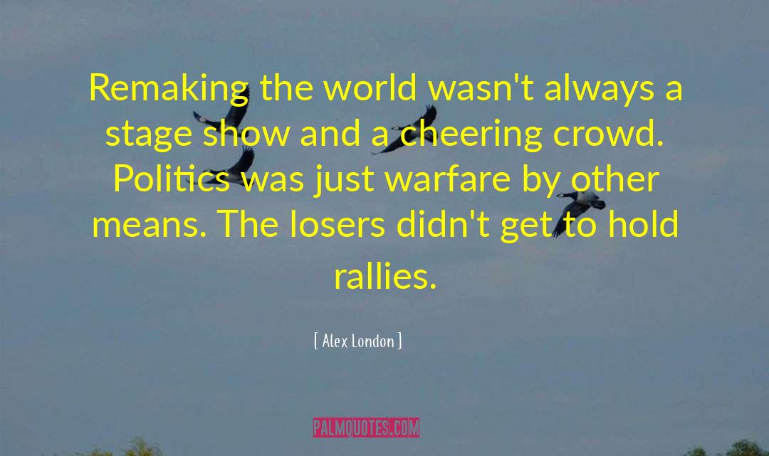 Alex London Quotes: Remaking the world wasn't always