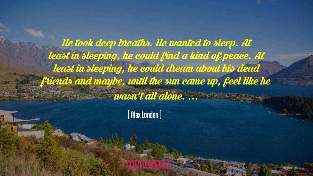 Alex London Quotes: He took deep breaths. He
