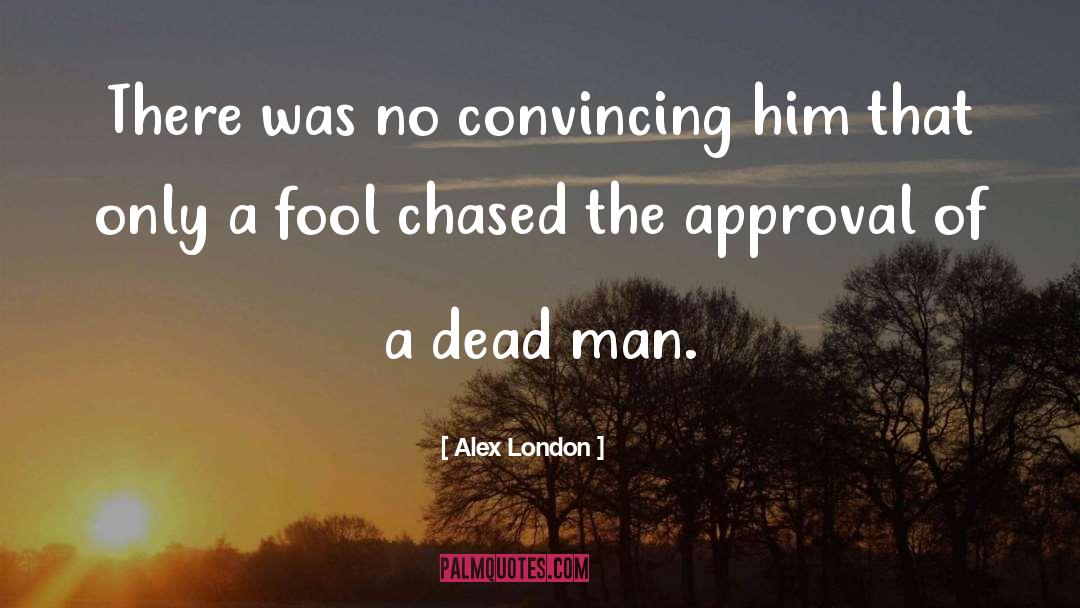 Alex London Quotes: There was no convincing him