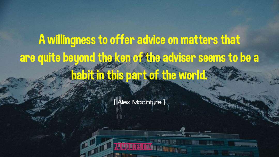 Alex Macintyre Quotes: A willingness to offer advice