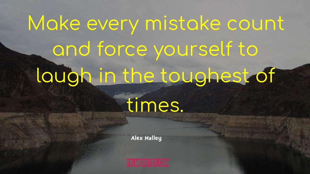 Alex Malley Quotes: Make every mistake count and