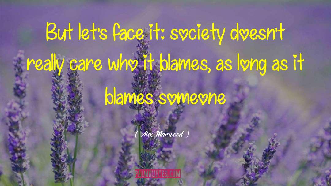 Alex Marwood Quotes: But let's face it: society