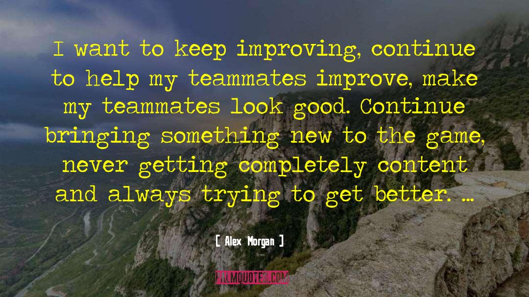 Alex Morgan Quotes: I want to keep improving,