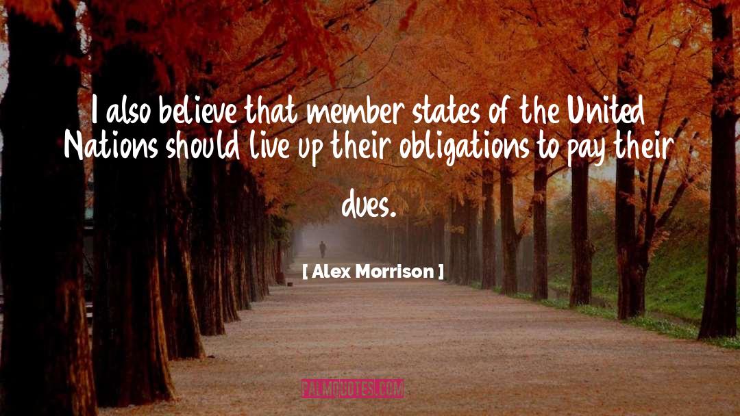 Alex Morrison Quotes: I also believe that member