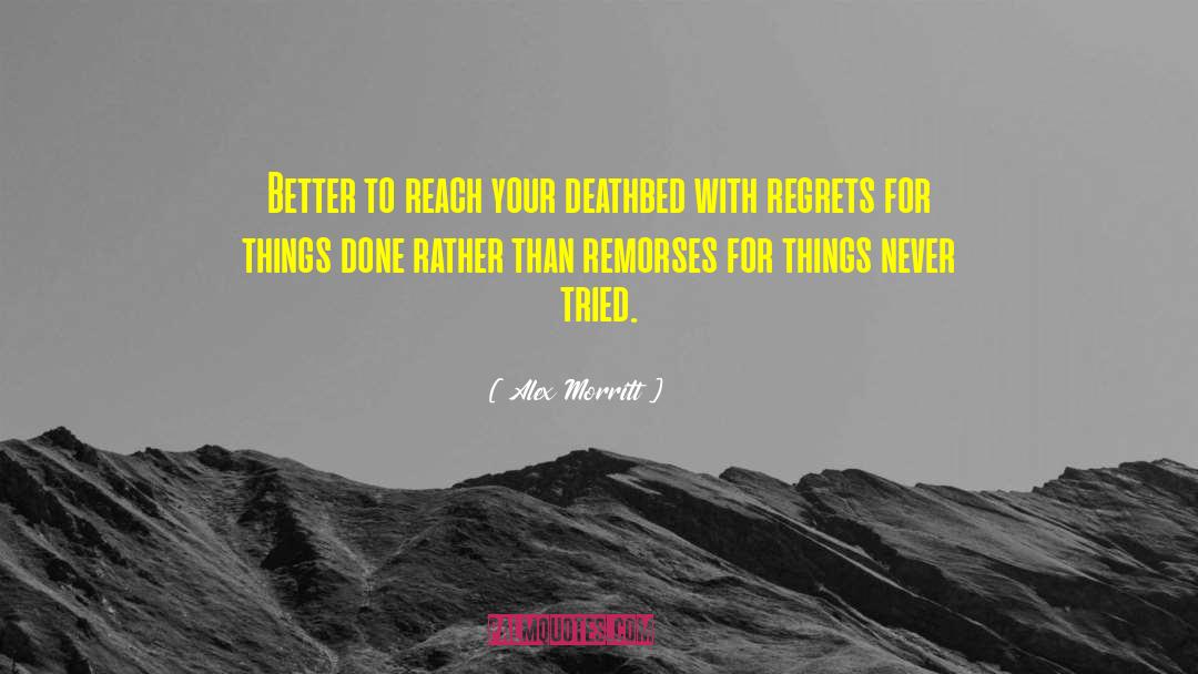 Alex Morritt Quotes: Better to reach your deathbed