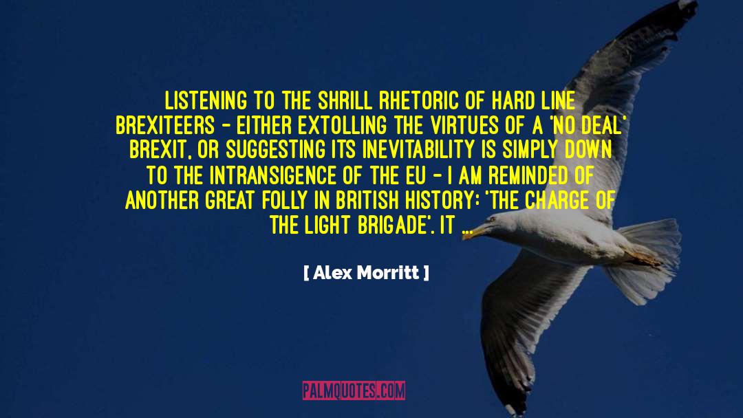 Alex Morritt Quotes: Listening to the shrill rhetoric