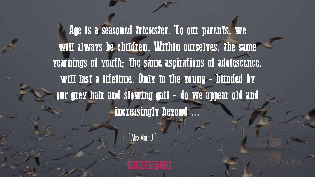 Alex Morritt Quotes: Age is a seasoned trickster.