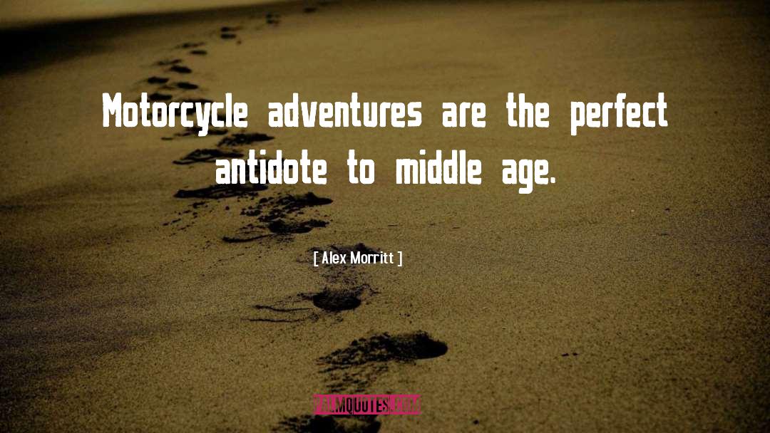 Alex Morritt Quotes: Motorcycle adventures are the perfect