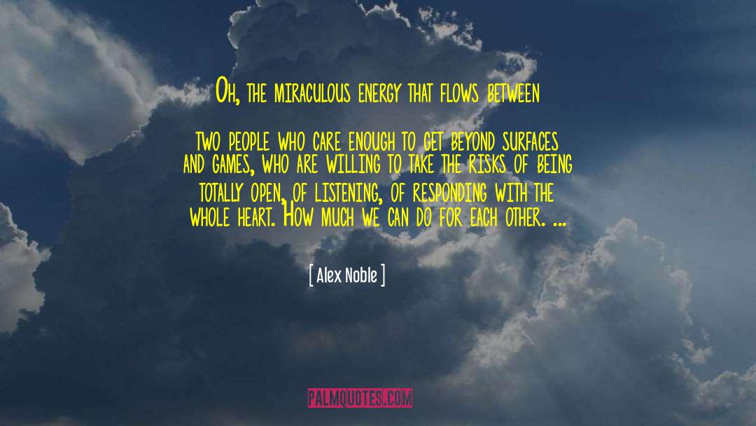 Alex Noble Quotes: Oh, the miraculous energy that