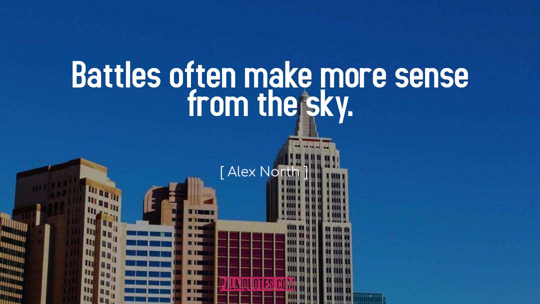 Alex North Quotes: Battles often make more sense