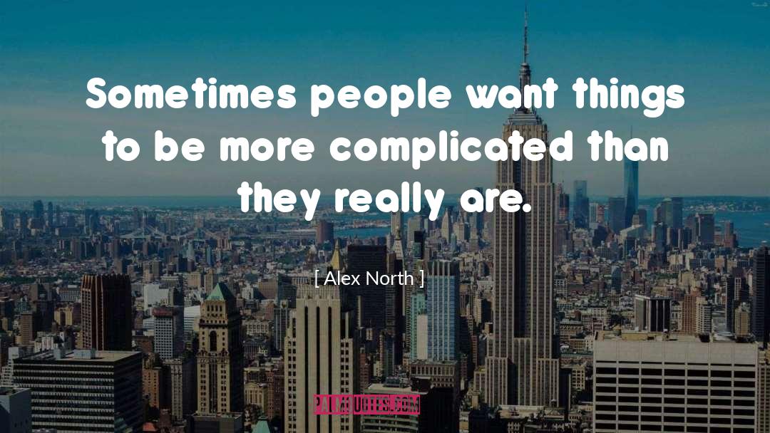 Alex North Quotes: Sometimes people want things to