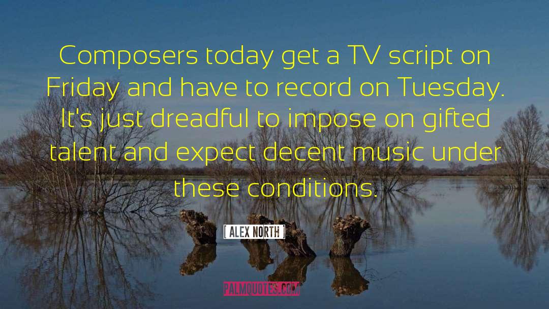 Alex North Quotes: Composers today get a TV