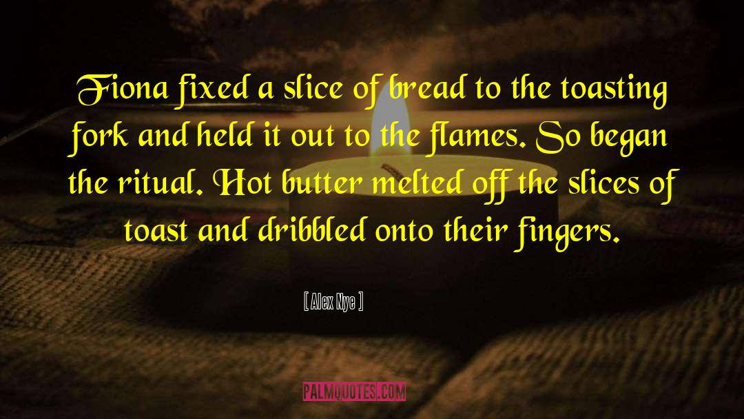 Alex Nye Quotes: Fiona fixed a slice of