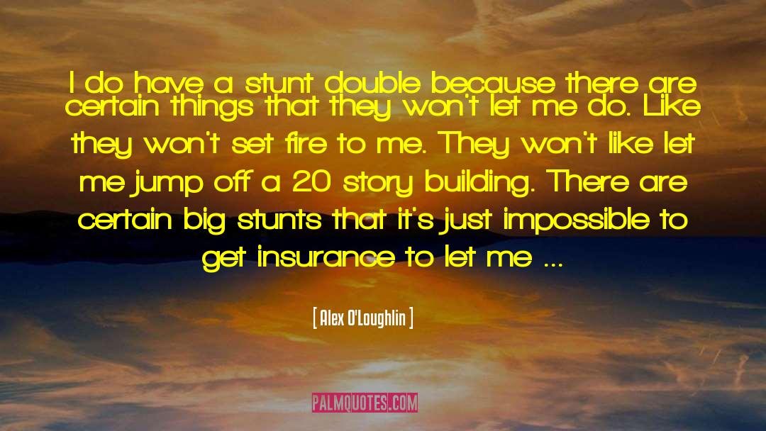 Alex O'Loughlin Quotes: I do have a stunt