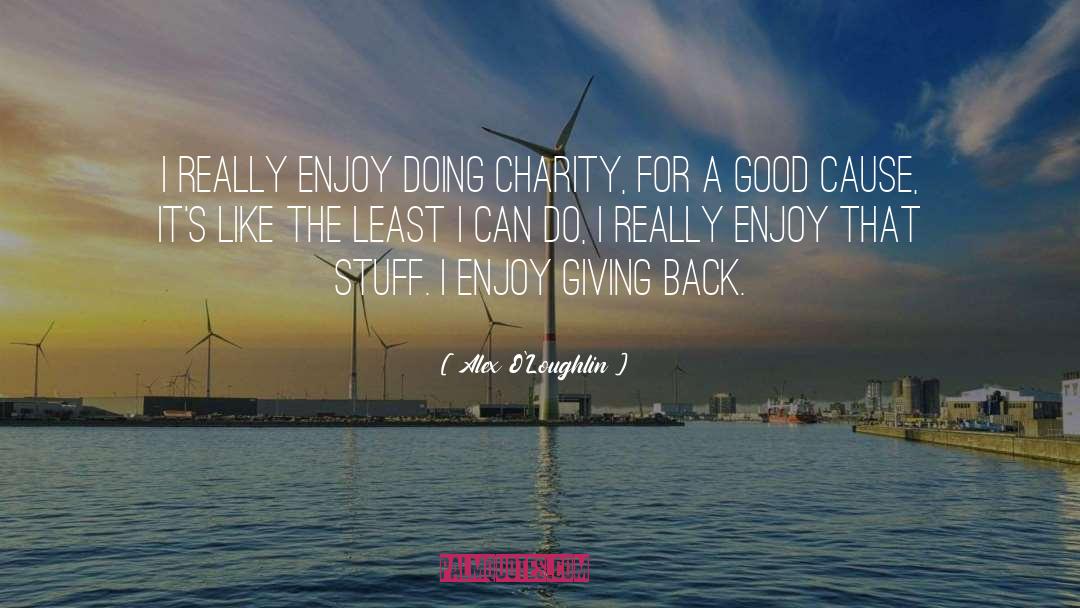 Alex O'Loughlin Quotes: I really enjoy doing charity,