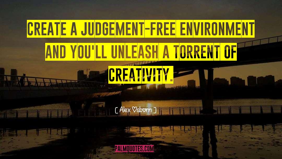 Alex Osborn Quotes: Create a judgement-free environment and