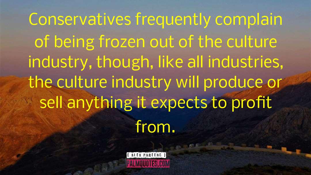 Alex Pareene Quotes: Conservatives frequently complain of being