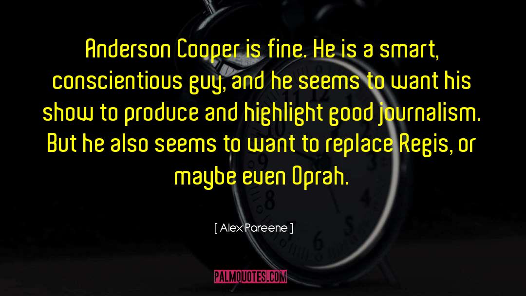 Alex Pareene Quotes: Anderson Cooper is fine. He