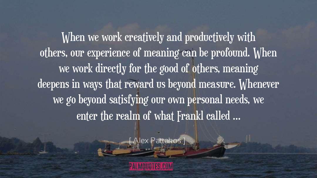Alex Pattakos Quotes: When we work creatively and
